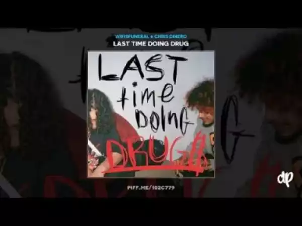 Last Time Doing Drug$ BY Wifisfuneral